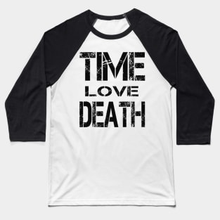 TIME LOVE DEATH Baseball T-Shirt